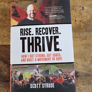 Rise. Recover. Thrive: How I Got Strong, Got Sober By Scott Strode Hardcover New